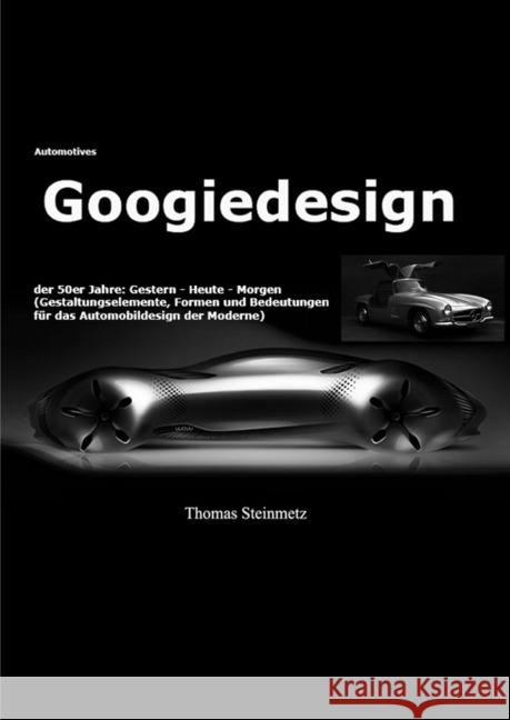 Design / Automobil / Googiedesign / Automotives der 50er Jahre: Gestern - Heute - Morgen : Band 7 Steinmetz, Thomas 9783748543619 epubli - książka