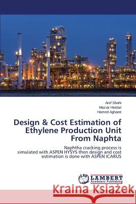 Design & Cost Estimation of Ethylene Production Unit From Naphta Shahi, Aref 9783659791437 LAP Lambert Academic Publishing - książka