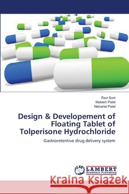 Design & Developement of Floating Tablet of Tolperisone Hydrochloride Ravi Soni Mukesh Patel Natvarlal Patel 9783659136061 LAP Lambert Academic Publishing - książka