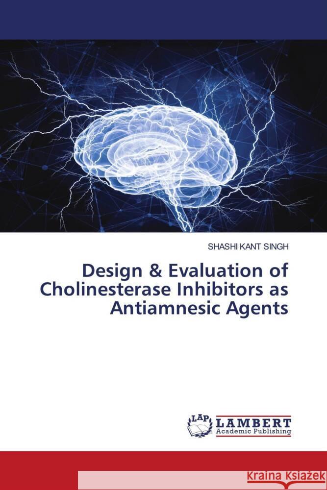 Design & Evaluation of Cholinesterase Inhibitors as Antiamnesic Agents Singh, Shashi Kant 9786206753667 LAP Lambert Academic Publishing - książka