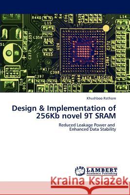 Design & Implementation of 256Kb novel 9T SRAM Khushboo Rathore 9783848435845 LAP Lambert Academic Publishing - książka