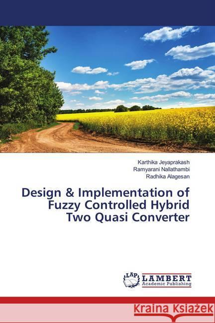 Design & Implementation of Fuzzy Controlled Hybrid Two Quasi Converter Jeyaprakash, Karthika; Nallathambi, Ramyarani; Alagesan, Radhika 9783330326255 LAP Lambert Academic Publishing - książka