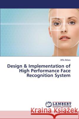 Design & Implementation of High Performance Face Recognition System Abbas Afifa 9783659806070 LAP Lambert Academic Publishing - książka