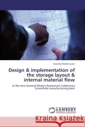 Design & implementation of the storage layout & internal material flow Makhmudov, Iskandar 9783848419982 LAP Lambert Academic Publishing - książka