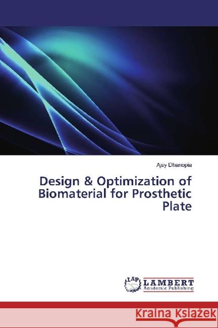 Design & Optimization of Biomaterial for Prosthetic Plate Dhanopia, Ajay 9786202072069 LAP Lambert Academic Publishing - książka