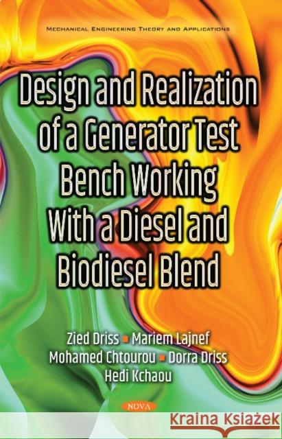 Design & Realization of a Generator Test Bench Working with a Diesel & Biodiesel Blend Zied Driss, Mariem Lajnef, Mohamed Chtourou, Dorra Driss, Hedi Kchaou 9781536122077 Nova Science Publishers Inc - książka