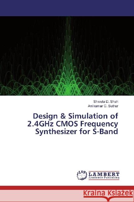 Design & Simulation of 2.4GHz CMOS Frequency Synthesizer for S-Band D. Shah, Shweta; Suthar, Anilkumar C. 9783659962783 LAP Lambert Academic Publishing - książka