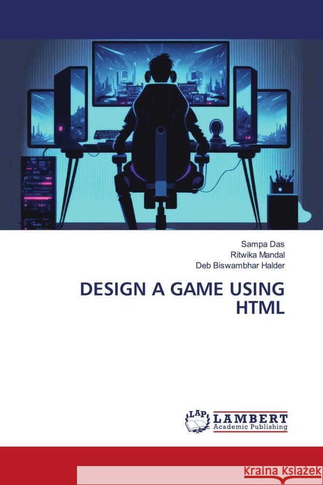 DESIGN A GAME USING HTML Das, Sampa, Mandal, Ritwika, Halder, Deb Biswambhar 9786206790334 LAP Lambert Academic Publishing - książka