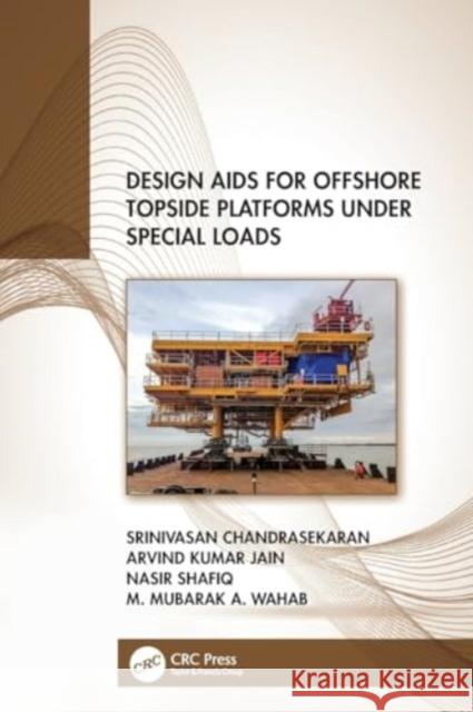 Design AIDS for Offshore Topside Platforms Under Special Loads Srinivasan Chandrasekaran Arvind Kumar Jain Nasir Shafiq 9781032139159 CRC Press - książka