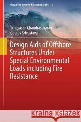 Design AIDS of Offshore Structures Under Special Environmental Loads Including Fire Resistance Chandrasekaran, Srinivasan 9789811076077 Springer - książka