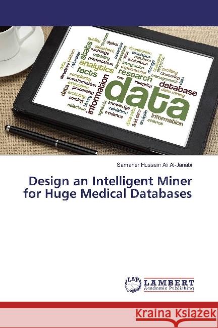 Design an Intelligent Miner for Huge Medical Databases Hussein Ali Al-Janabi, Samaher 9783848403455 LAP Lambert Academic Publishing - książka