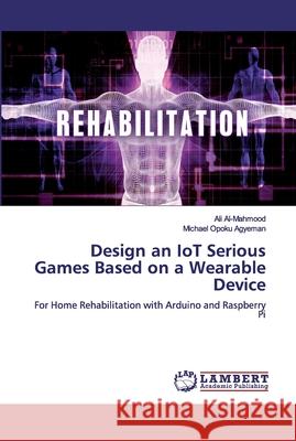 Design an IoT Serious Games Based on a Wearable Device Al-Mahmood, Ali 9786200292247 LAP Lambert Academic Publishing - książka