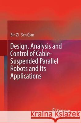 Design, Analysis and Control of Cable-Suspended Parallel Robots and Its Applications Bin Zi Sen Qian 9789811094408 Springer - książka