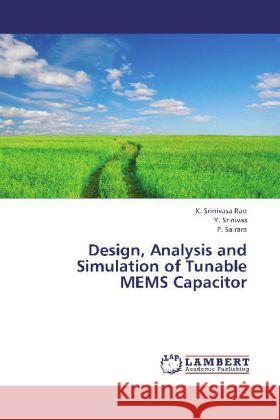 Design, Analysis and Simulation of Tunable MEMS Capacitor Srinivasa Rao, K.; Srinivas, Y.; Sairam, P. 9783659331961 LAP Lambert Academic Publishing - książka