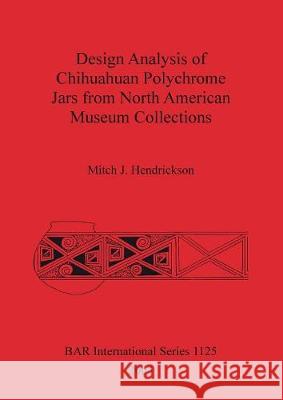 Design Analysis of Chihuahuan Polychrome Jars Fro North American Museum Collections  9781841715018 Archaeopress - książka