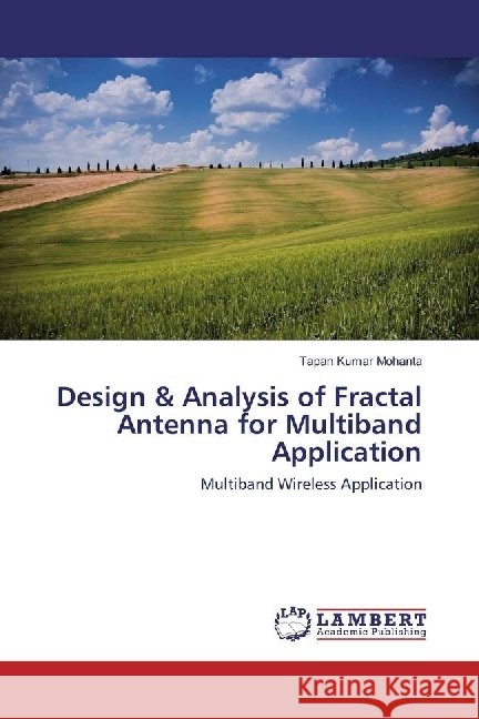 Design & Analysis of Fractal Antenna for Multiband Application : Multiband Wireless Application Mohanta, Tapan Kumar 9783659766862 LAP Lambert Academic Publishing - książka