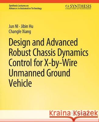Design and Advanced Robust Chassis Dynamics Control for X-by-Wire Unmanned Ground Vehicle Jun NI Jibin Hu Changle Ziang 9783031003684 Springer International Publishing AG - książka