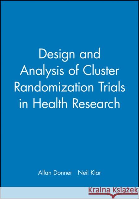 Design and Analysis of Cluster Randomization Trials in Health Research Donner 9780470711002 John Wiley & Sons - książka