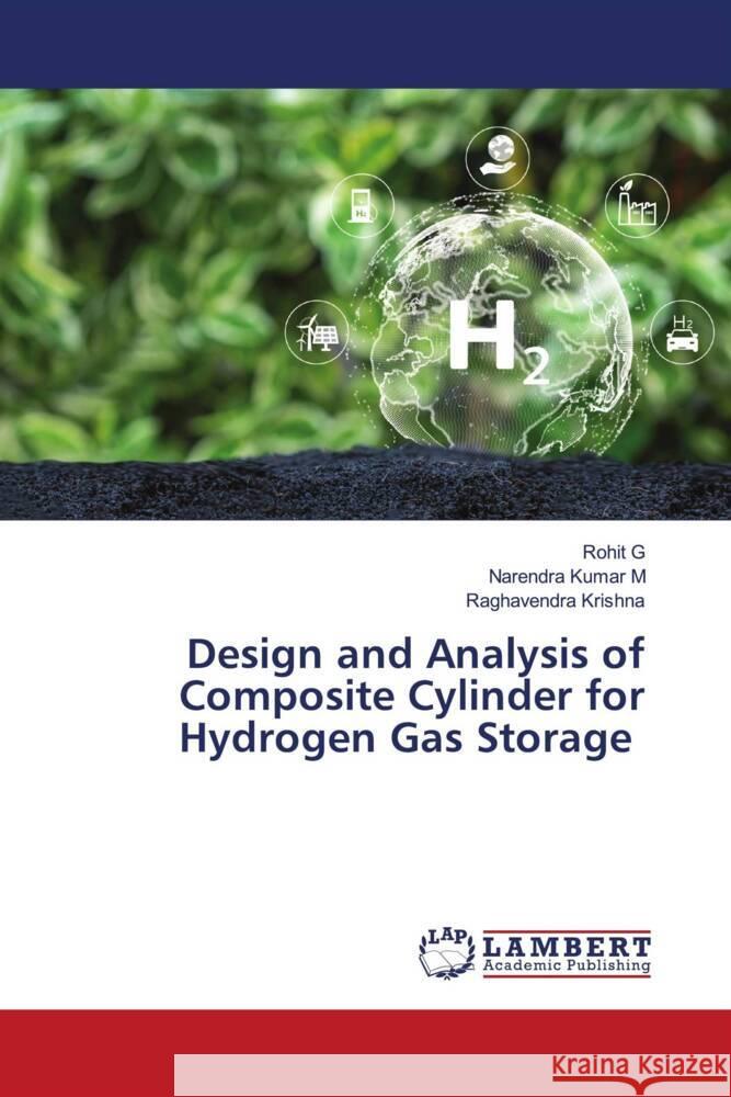 Design and Analysis of Composite Cylinder for Hydrogen Gas Storage Rohit G Narendra Kuma Raghavendra Krishna 9786208013196 LAP Lambert Academic Publishing - książka