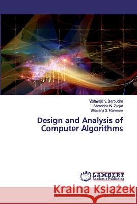 Design and Analysis of Computer Algorithms Barbudhe, Vishwajit K.; Zanjat, Shraddha N.; Karmore, Bhavana S. 9786202529280 LAP Lambert Academic Publishing - książka