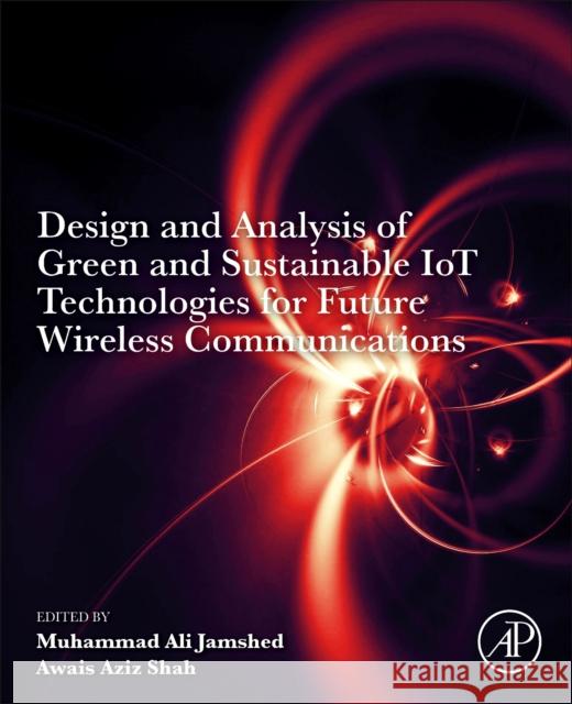 Design and Analysis of Green and Sustainable IoT Technologies for Future Wireless Communications  9780443330001 Academic Press - książka