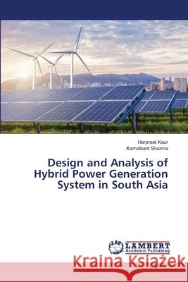 Design and Analysis of Hybrid Power Generation System in South Asia Harpreet Kaur Kamalkant Sharma 9786203198508 LAP Lambert Academic Publishing - książka