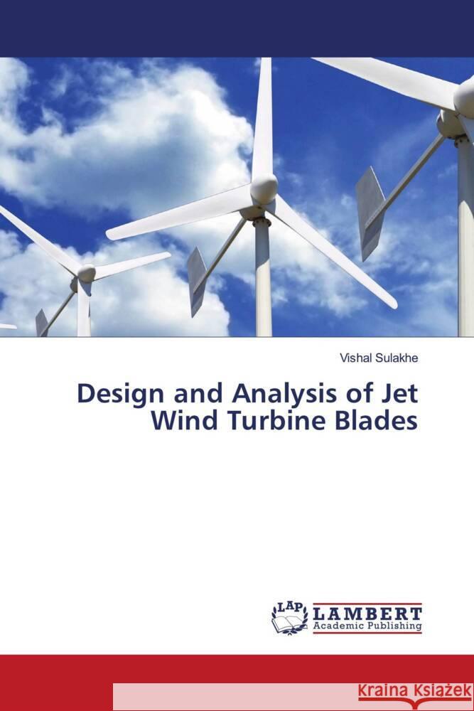 Design and Analysis of Jet Wind Turbine Blades Sulakhe, Vishal 9786203195972 LAP Lambert Academic Publishing - książka