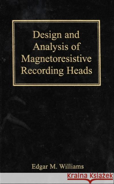 Design and Analysis of Magnetoresistive Recording Heads Edgar Monroe Williams 9780471363583 IEEE Computer Society Press - książka