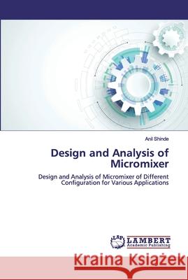 Design and Analysis of Micromixer Shinde, Anil 9786200504203 LAP Lambert Academic Publishing - książka