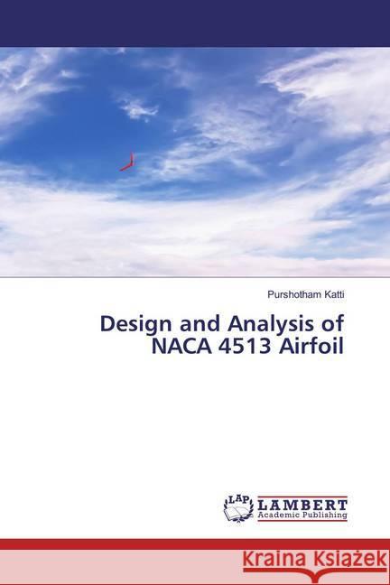 Design and Analysis of NACA 4513 Airfoil Katti, Purshotham 9786139913282 LAP Lambert Academic Publishing - książka