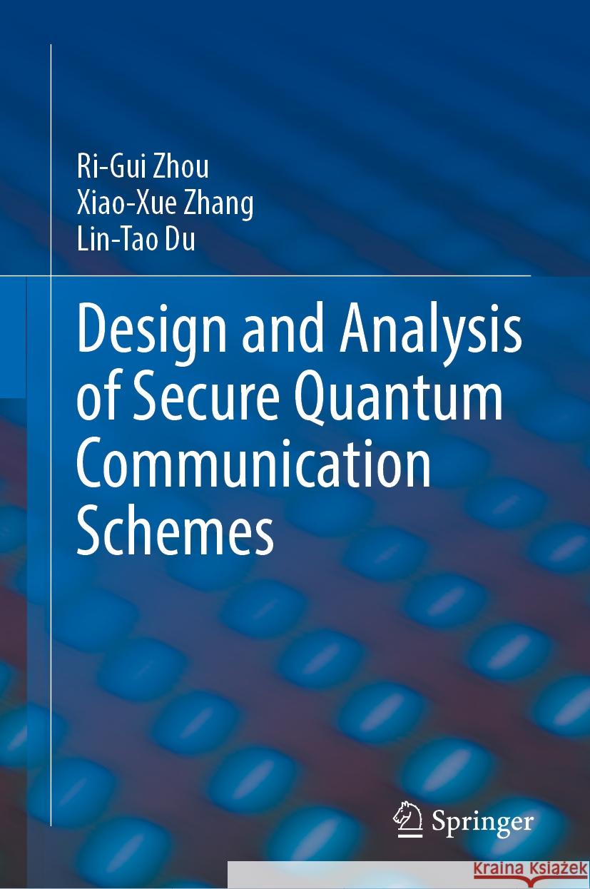 Design and Analysis of Secure Quantum Communication Schemes Ri-Gui Zhou Xiao-Xue Zhang Lin-Tao Du 9783031784279 Springer - książka