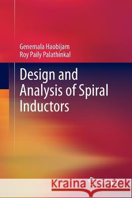 Design and Analysis of Spiral Inductors Genemala Haobijam Roy Paily Palathinkal 9788132229049 Springer - książka