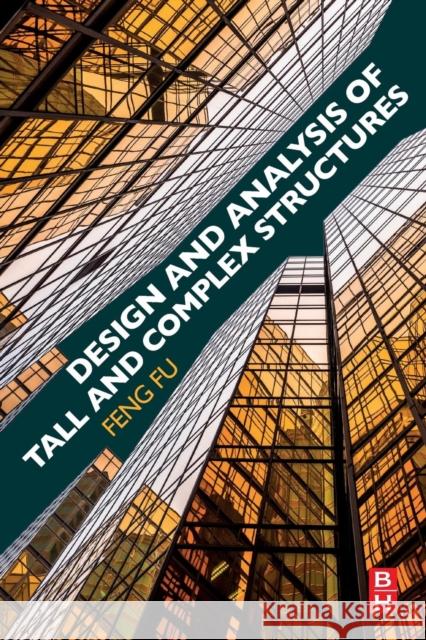 Design and Analysis of Tall and Complex Structures Feng Fu 9780081010181 Butterworth-Heinemann - książka