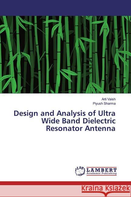 Design and Analysis of Ultra Wide Band Dielectric Resonator Antenna Vaish, Arti; Sharma, Piyush 9786200432520 LAP Lambert Academic Publishing - książka