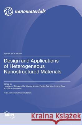Design and Applications of Heterogeneous Nanostructured Materials Hongbo Ju Bingyang Ma Manuel Ant?nio Peralta Evaristo 9783725858293 Mdpi AG - książka