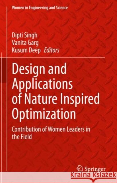 Design and Applications of Nature Inspired Optimization: Contribution of Women Leaders in the Field Dipti Singh Vanita Garg Kusum Deep 9783031179280 Springer - książka