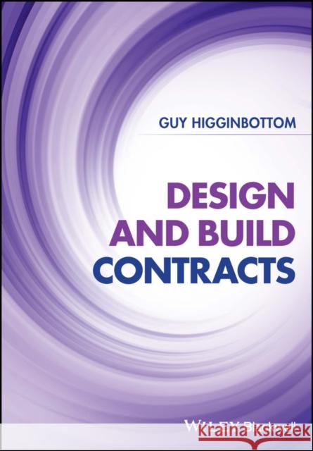 Design and Build Contracts Guy Higginbottom 9781119814825 John Wiley and Sons Ltd - książka