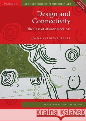 Design and Connectivity: The Case of Atlantic Rock Art Joana Valdez-Tullett   9781407316628 BAR Publishing - książka