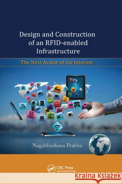 Design and Construction of an Rfid-Enabled Infrastructure: The Next Avatar of the Internet Nagabhushana Prabhu 9780367379186 CRC Press - książka