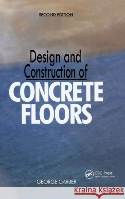 Design and Construction of Concrete Floors George Garber 9780750666565 Butterworth-Heinemann - książka
