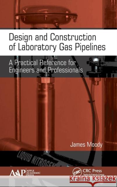 Design and Construction of Laboratory Gas Pipelines: A Practical Reference for Engineers and Professionals James Moody 9781771887236 Apple Academic Press - książka