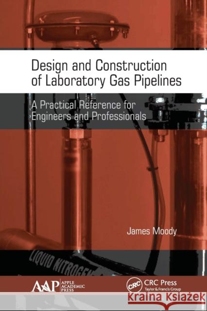 Design and Construction of Laboratory Gas Pipelines: A Practical Reference for Engineers and Professionals James Moody 9781774634141 Apple Academic Press - książka