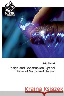 Design and Construction Optical Fiber of Microbend Sensor Alwaali, Rabi 9786139429691 Noor Publishing - książka