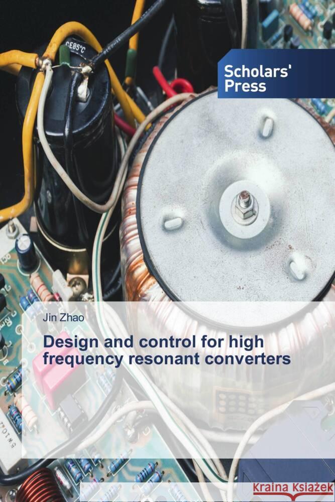 Design and control for high frequency resonant converters Zhao, Jin 9783639863802 Scholars' Press - książka