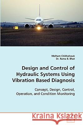 Design and Control of Hydraulic Systems Using Vibration Based Diagnosis Molham Chikhalsouk Rama B. Bhat 9783639091410 VDM Verlag - książka