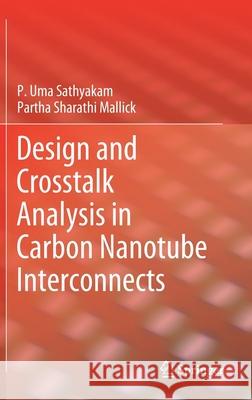 Design and CrossTalk Analysis in Carbon Nanotube Interconnects P. Uma Sathyakam Partha Sharathi Mallick 9789811588877 Springer - książka