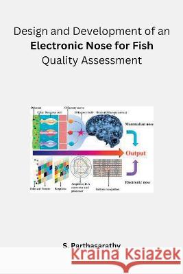 Design and Development of an Electronic Nose for Fish Quality Assessment S. Parthasarathy 9788226634933 Akhand Publishing House - książka