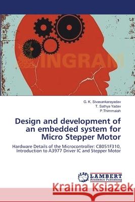 Design and development of an embedded system for Micro Stepper Motor Sivasankarayadav, G. K. 9783659216084 LAP Lambert Academic Publishing - książka