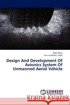 Design And Development Of Avionics System Of Unmanned Aerial Vehicle Basit Abdul, Lodhi Zain Ul Aabidin 9783659314957 LAP Lambert Academic Publishing - książka