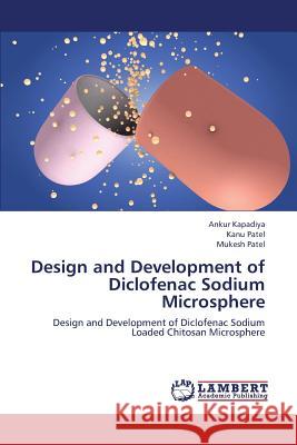 Design and Development of Diclofenac Sodium Microsphere Kapadiya Ankur                           Patel Kanu                               Patel Mukesh 9783659408809 LAP Lambert Academic Publishing - książka